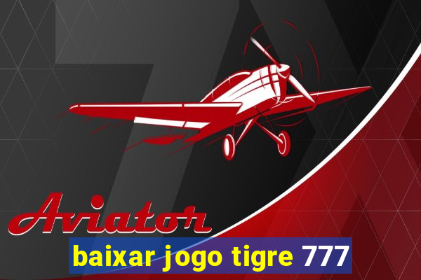 baixar jogo tigre 777